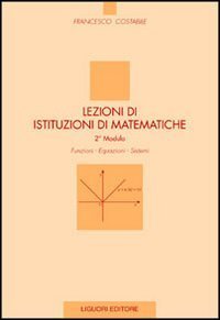 Lezioni di istituzioni di matematiche. 2º modulo. Funzioni, equazioni, sistemi