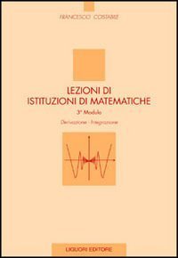 Lezioni di istituzioni di matematiche. 3º modulo. Derivazione, integrazione