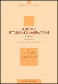 Lezioni di istituzioni matematiche. 1º modulo. Numeri, strutture, calcolatori