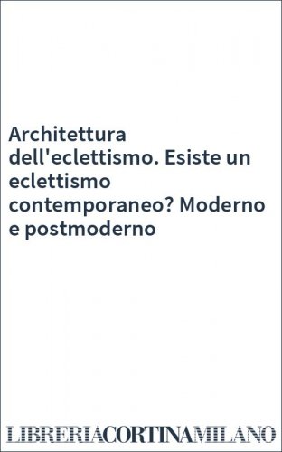 Architettura dell'eclettismo. Esiste un eclettismo contemporaneo? Moderno e postmoderno