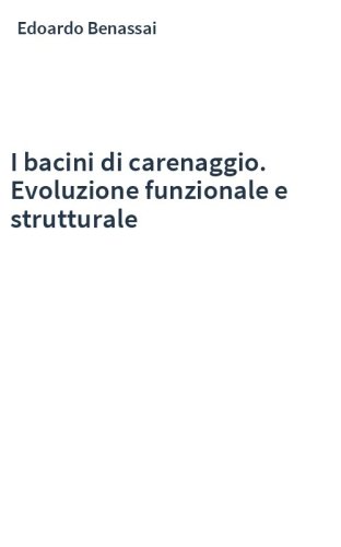 I bacini di carenaggio. Evoluzione funzionale e strutturale