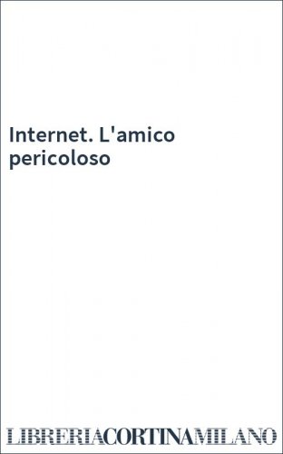Internet. L'amico pericoloso