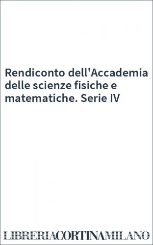 Rendiconto dell'Accademia delle scienze fisiche e matematiche. Serie IV