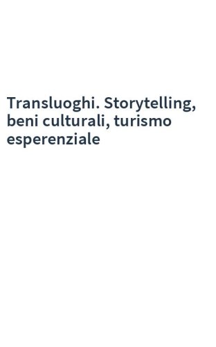 Transluoghi. Storytelling, beni culturali, turismo esperenziale