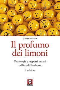 Il profumo dei limoni. Tecnologia e rapporti umani nell'era di Facebook