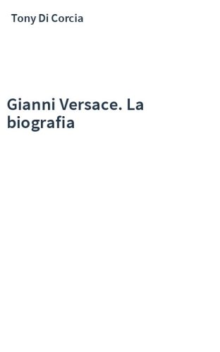 Gianni Versace. La biografia
