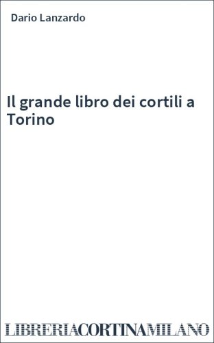 Il grande libro dei cortili a Torino