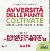 Avversità delle piante coltivate. Diagnosi, prevenzione e difesa. Orticole. Pomodoro, patata, melanzana, peperone