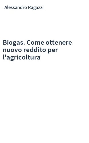 Biogas. Come ottenere nuovo reddito per l'agricoltura