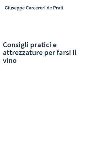 Consigli pratici e attrezzature per farsi il vino