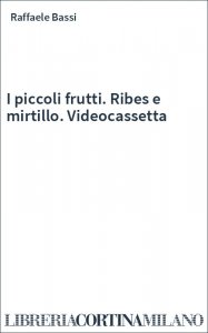 I piccoli frutti. Ribes e mirtillo. Videocassetta