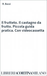 Il frutteto. Il castagno da frutto. Piccola guida pratica. Con videocassetta
