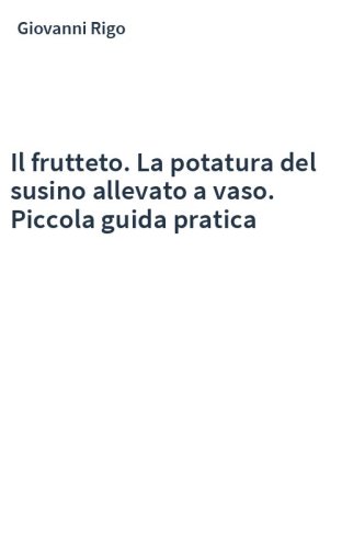 Il frutteto. La potatura del susino allevato a vaso. Piccola guida pratica