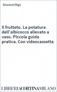 Il frutteto. La potatura dell'albicocco allevato a vaso. Piccola guida pratica. Con videocassetta