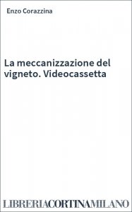 La meccanizzazione del vigneto. Videocassetta