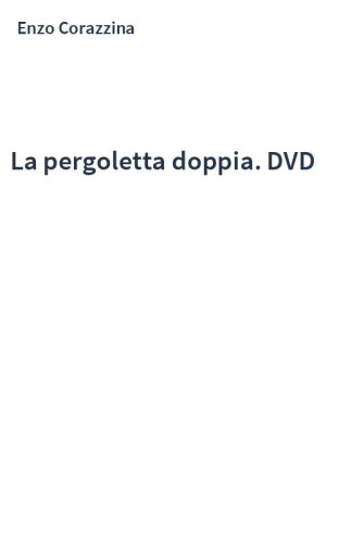 La pergoletta doppia. DVD