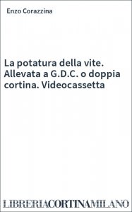 La potatura della vite. Allevata a G.D.C. o doppia cortina. Videocassetta