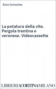 La potatura della vite. Pergola trentina e veronese. Videocassetta