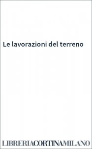 Le lavorazioni del terreno