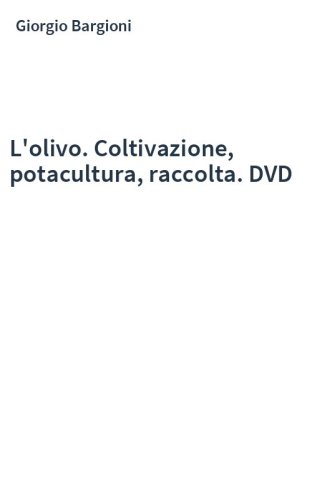 L'olivo. Coltivazione, potacultura, raccolta. DVD