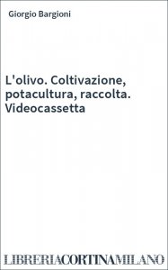 L'olivo. Coltivazione, potacultura, raccolta. Videocassetta