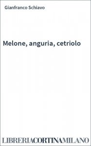Melone, anguria, cetriolo