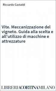 Vite. Meccanizzazione del vigneto. Guida alla scelta e all'utilizzo di macchine e attrezzature