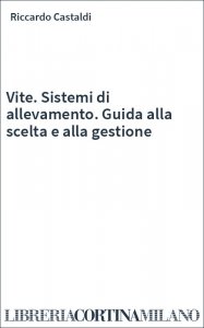 Vite. Sistemi di allevamento. Guida alla scelta e alla gestione