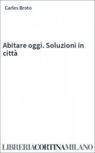 Abitare oggi. Soluzioni in città