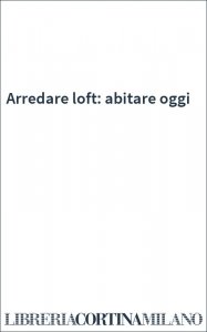 Arredare loft: abitare oggi