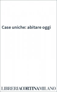 Case uniche: abitare oggi