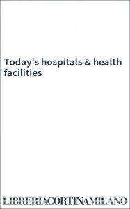 Today's hospitals & health facilities