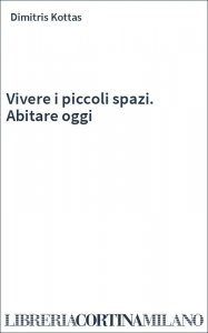 Vivere i piccoli spazi. Abitare oggi