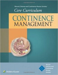 Wound, Ostomy and continence Nurses  Society Core Curriculum. Continence Managemet
