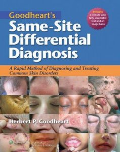 Goodheart's Same-site Differential Diagnosis: A Rapid Method of Diagnosing and Treating Common Skin Disorders