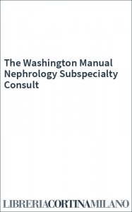The Washington Manual Nephrology Subspecialty Consult
