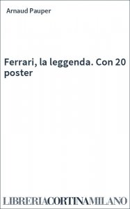 Ferrari, la leggenda. Con 20 poster