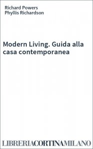 Modern Living. Guida alla casa contemporanea