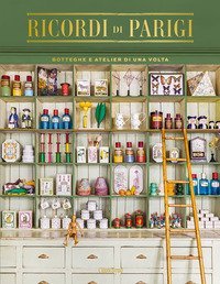 Ricordi di Parigi. Botteghe e atelier di una volta