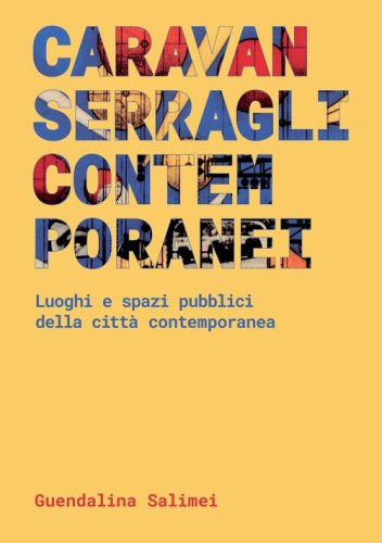 Caravanserragli contemporanei. Spazi pubblici e luoghi della città contemporanea
