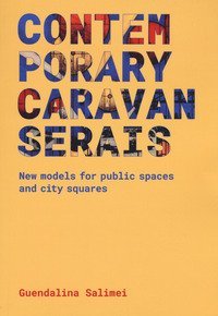 Contemporary Caravanserais. New models for public spaces and city squares