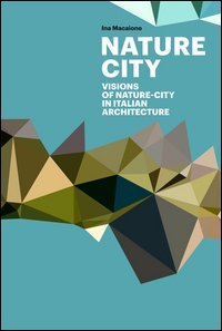 Città natura. Visioni attraverso l'architettura italiana