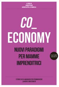 Co-economy. Nuovi paradigmi per mamme imprenditrici