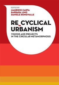 Re-Cyclical Urbanism. Vision, paradigms and projects for the circular matamorphosis