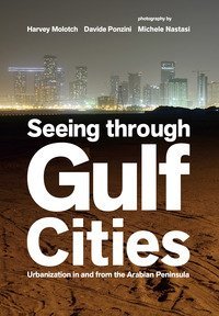 Seeing through gulf cities. Urbanization in and from the Arabian Peninsula