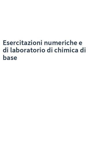 Esercitazioni numeriche e di laboratorio di chimica di base