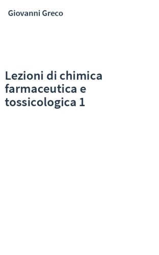 Lezioni di chimica farmaceutica e tossicologica 1