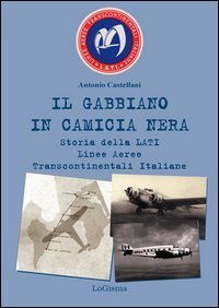 Il gabbiano in camicia nera. Storia della LATI Linee Aeree Transcontinentali Italiane