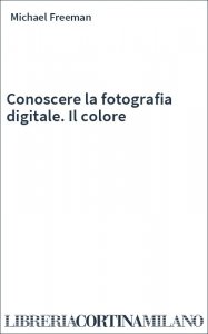 Conoscere la fotografia digitale. Il colore