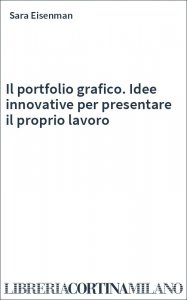 Il portfolio grafico. Idee innovative per presentare il proprio lavoro